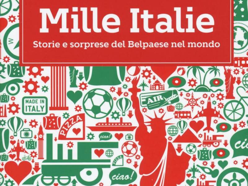Mille Italie. Storie e sorprese del Belpaese nel mondo
